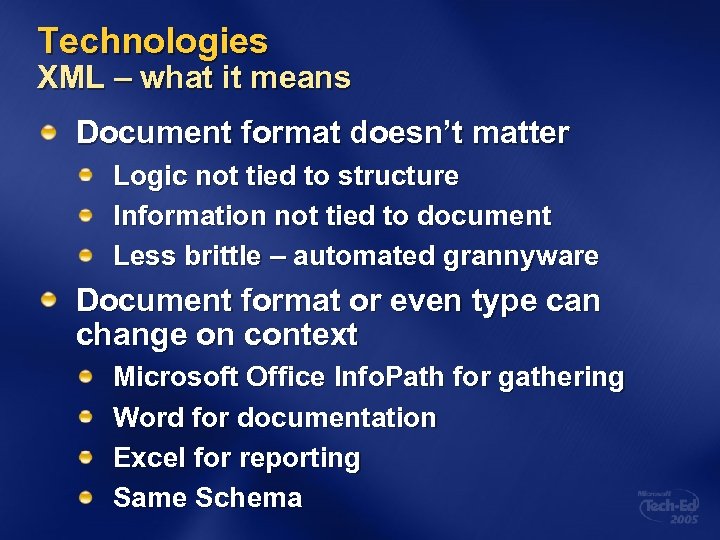 Technologies XML – what it means Document format doesn’t matter Logic not tied to