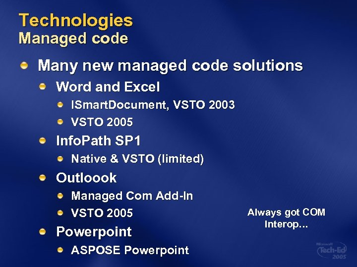 Technologies Managed code Many new managed code solutions Word and Excel ISmart. Document, VSTO