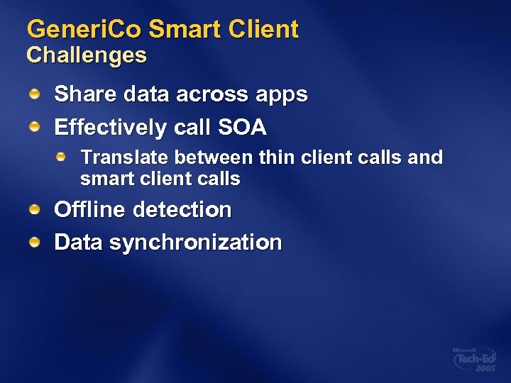 Generi. Co Smart Client Challenges Share data across apps Effectively call SOA Translate between