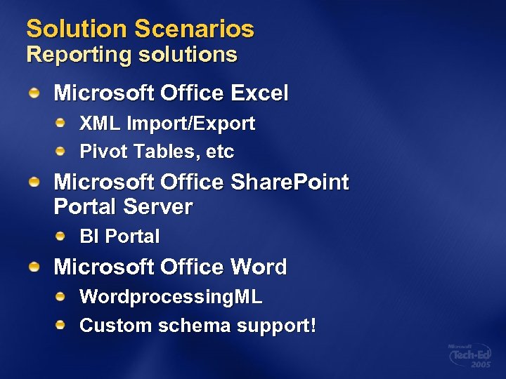 Solution Scenarios Reporting solutions Microsoft Office Excel XML Import/Export Pivot Tables, etc Microsoft Office