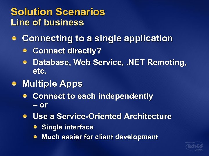 Solution Scenarios Line of business Connecting to a single application Connect directly? Database, Web