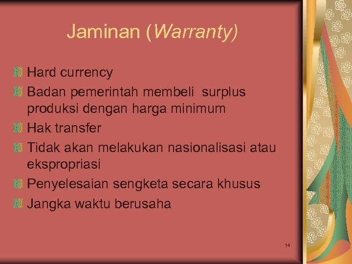 Jaminan (Warranty) Hard currency Badan pemerintah membeli surplus produksi dengan harga minimum Hak transfer