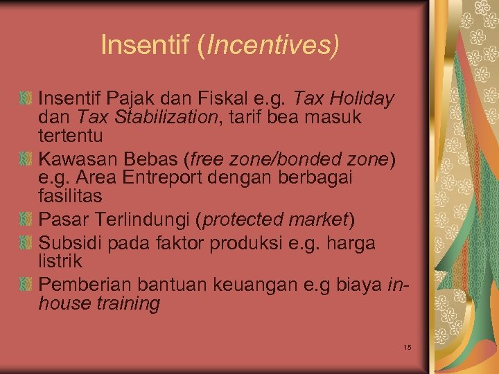 Insentif (Incentives) Insentif Pajak dan Fiskal e. g. Tax Holiday dan Tax Stabilization, tarif