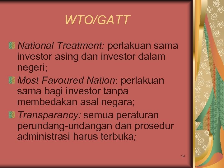 WTO/GATT National Treatment: perlakuan sama investor asing dan investor dalam negeri; Most Favoured Nation: