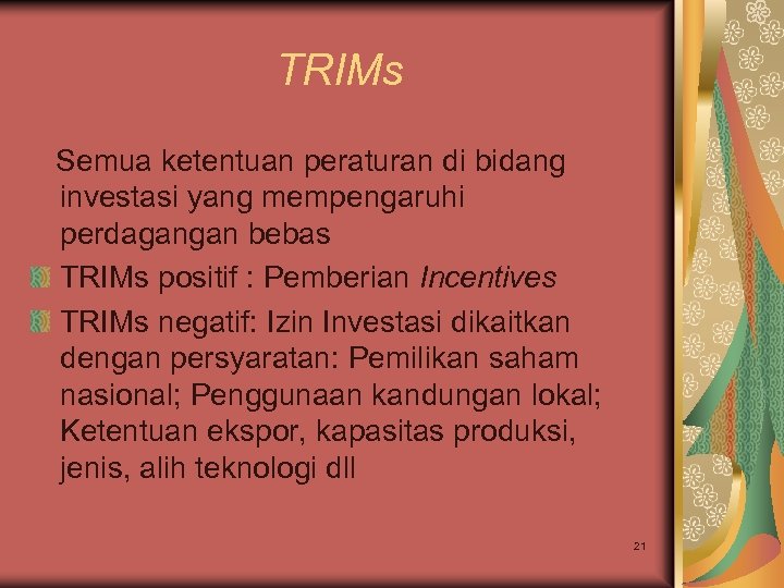 TRIMs Semua ketentuan peraturan di bidang investasi yang mempengaruhi perdagangan bebas TRIMs positif :