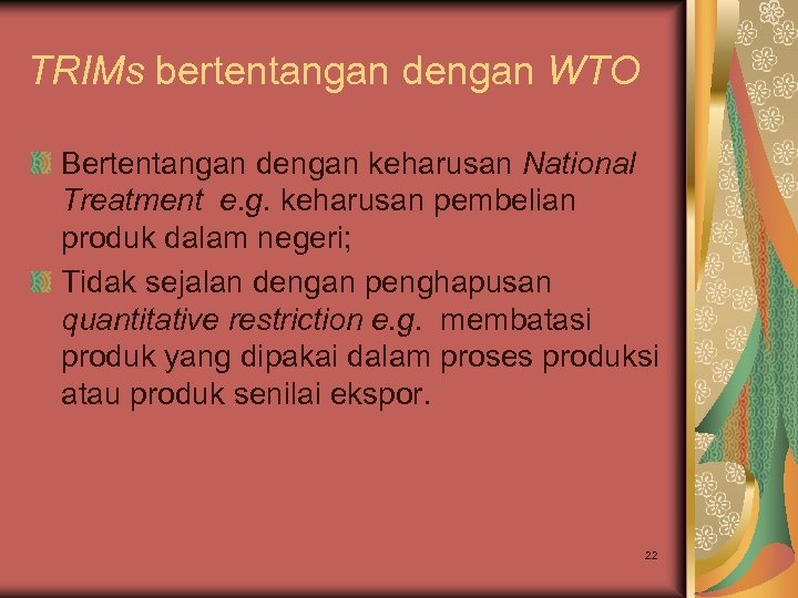 TRIMs bertentangan dengan WTO Bertentangan dengan keharusan National Treatment e. g. keharusan pembelian produk