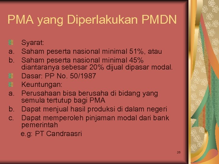 PMA yang Diperlakukan PMDN a. b. c. Syarat: Saham peserta nasional minimal 51%, atau