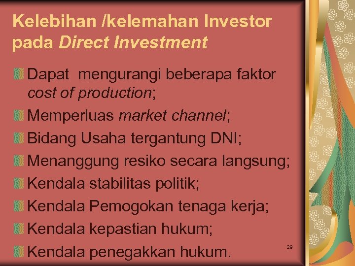 Kelebihan /kelemahan Investor pada Direct Investment Dapat mengurangi beberapa faktor cost of production; Memperluas