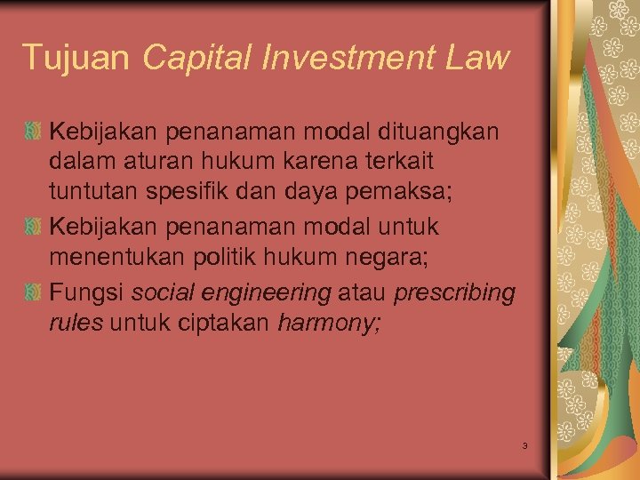 Tujuan Capital Investment Law Kebijakan penanaman modal dituangkan dalam aturan hukum karena terkait tuntutan