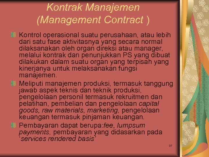 Kontrak Manajemen (Management Contract ) Kontrol operasional suatu perusahaan, atau lebih dari satu fase