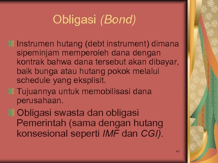 Obligasi (Bond) Instrumen hutang (debt instrument) dimana sipeminjam memperoleh dana dengan kontrak bahwa dana