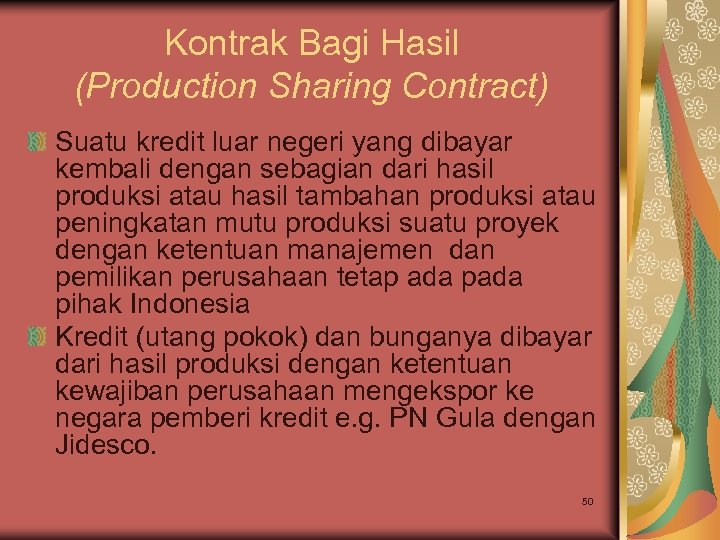 Kontrak Bagi Hasil (Production Sharing Contract) Suatu kredit luar negeri yang dibayar kembali dengan