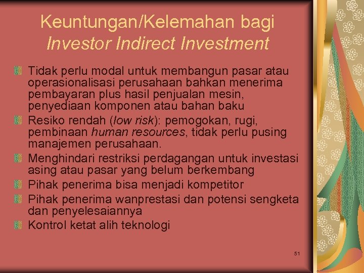 Keuntungan/Kelemahan bagi Investor Indirect Investment Tidak perlu modal untuk membangun pasar atau operasionalisasi perusahaan