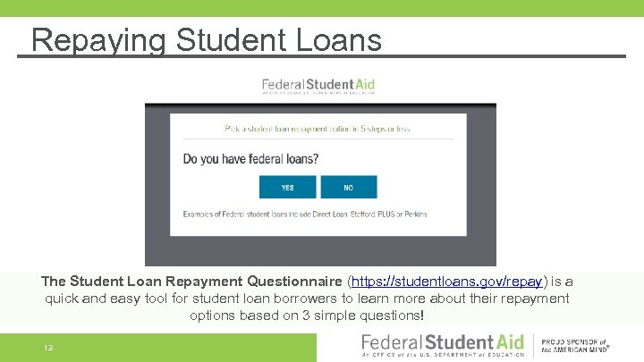 Repaying Student Loans The Student Loan Repayment Questionnaire (https: //studentloans. gov/repay) is a quick
