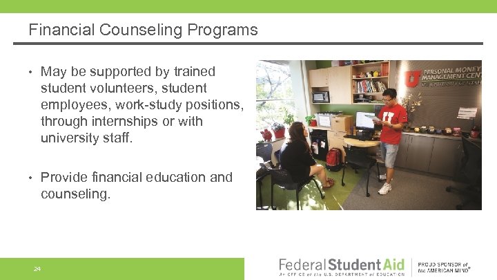 Financial Counseling Programs • May be supported by trained student volunteers, student employees, work-study