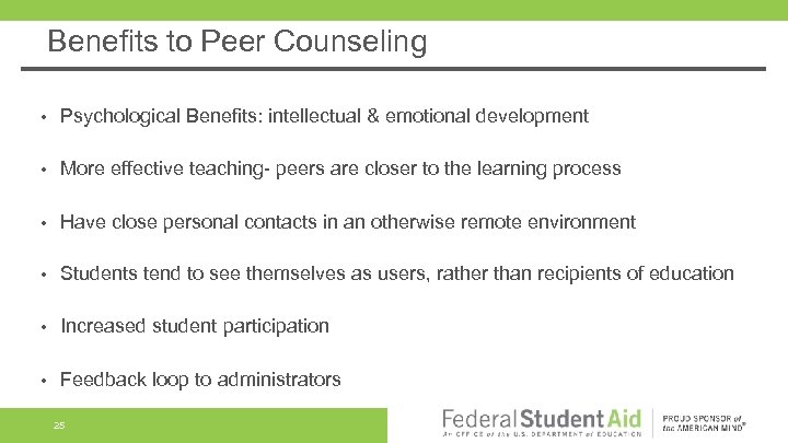 Benefits to Peer Counseling • Psychological Benefits: intellectual & emotional development • More effective