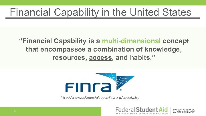Financial Capability in the United States “Financial Capability is a multi-dimensional concept that encompasses