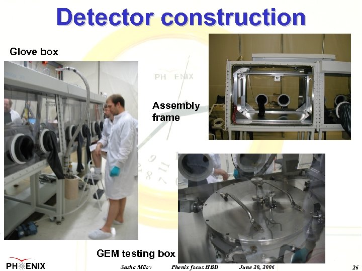 Detector construction Glove box Assembly frame GEM testing box Sasha Milov Phenix focus HBD