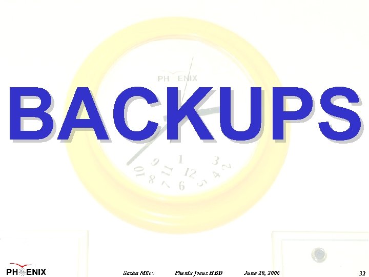 BACKUPS Sasha Milov Phenix focus HBD June 20, 2006 32 