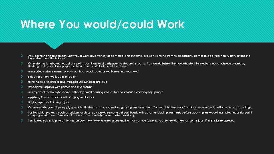 Where You would/could Work As a painter and decorator, you would work on a