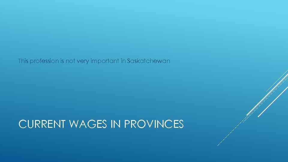 This profession is not very important in Saskatchewan CURRENT WAGES IN PROVINCES 