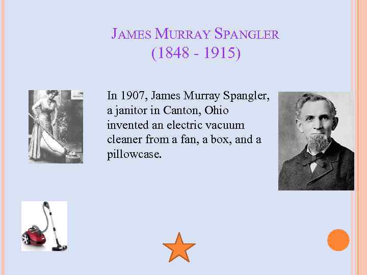 JAMES MURRAY SPANGLER (1848 - 1915) In 1907, James Murray Spangler, a janitor in