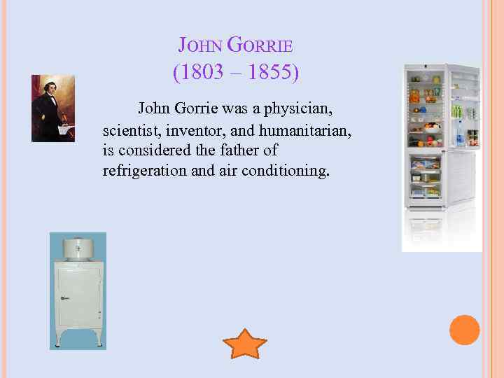 JOHN GORRIE (1803 – 1855) John Gorrie was a physician, scientist, inventor, and humanitarian,
