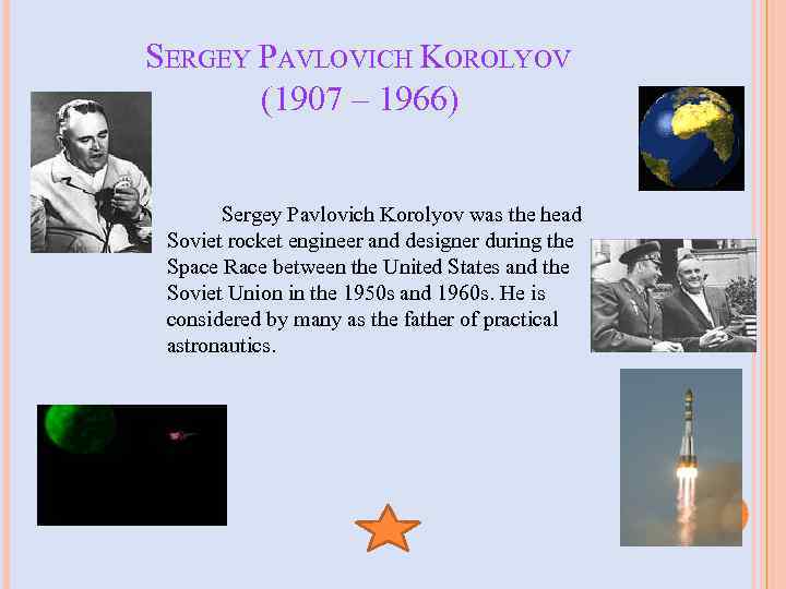 SERGEY PAVLOVICH KOROLYOV (1907 – 1966) Sergey Pavlovich Korolyov was the head Soviet rocket