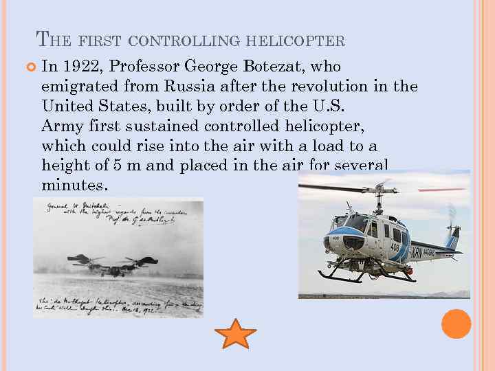  THE FIRST CONTROLLING HELICOPTER In 1922, Professor George Botezat, who emigrated from Russia