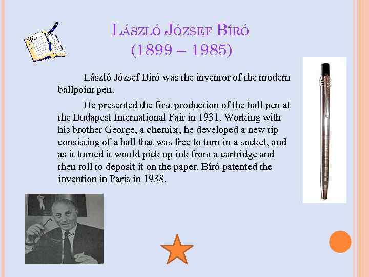 LÁSZLÓ JÓZSEF BÍRÓ (1899 – 1985) László József Bíró was the inventor of the