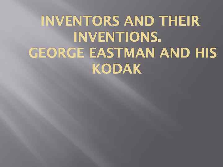 INVENTORS AND THEIR INVENTIONS. GEORGE EASTMAN AND HIS KODAK 