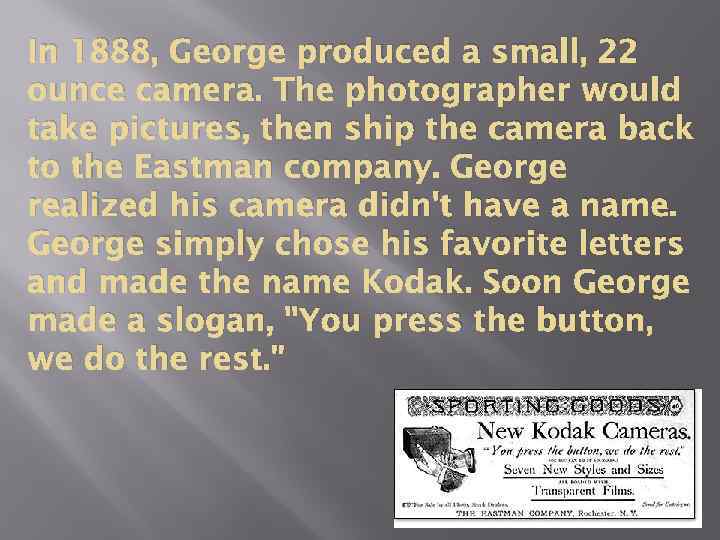 In 1888, George produced a small, 22 ounce camera. The photographer would take pictures,