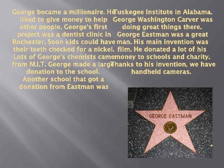 Tuskegee Institute in Alabama. George became a millionaire. He liked to give money to