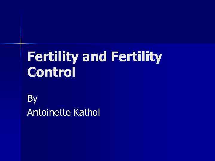 Fertility and Fertility Control By Antoinette Kathol 