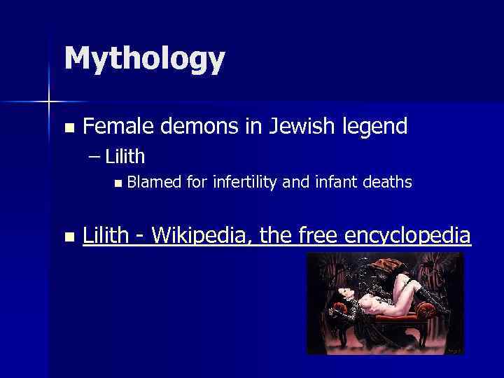 Mythology n Female demons in Jewish legend – Lilith n Blamed n for infertility