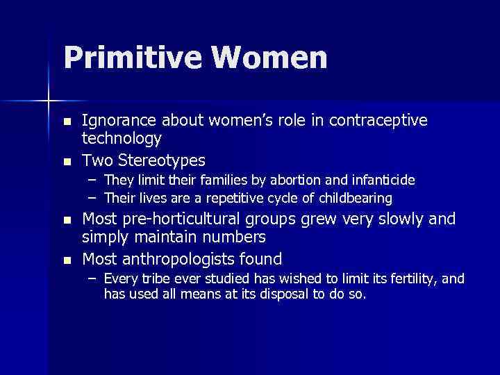 Primitive Women n n Ignorance about women’s role in contraceptive technology Two Stereotypes –