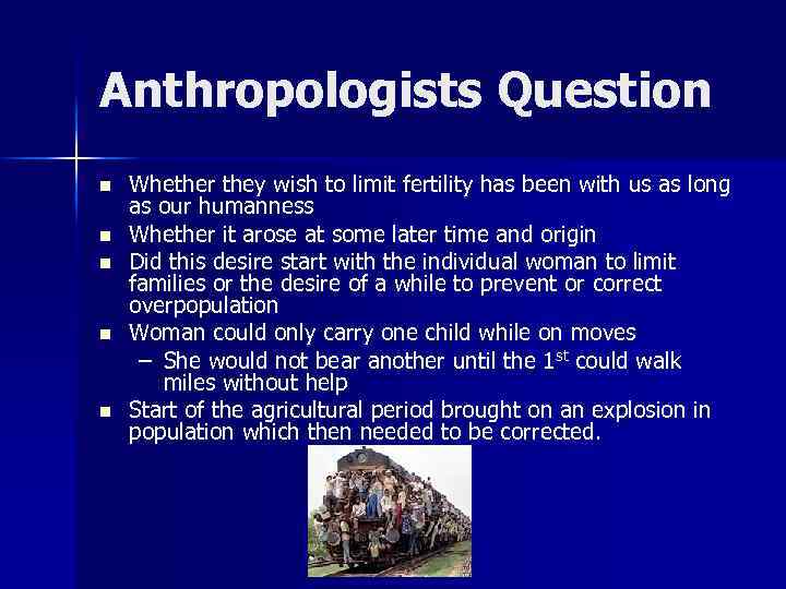 Anthropologists Question n n Whether they wish to limit fertility has been with us