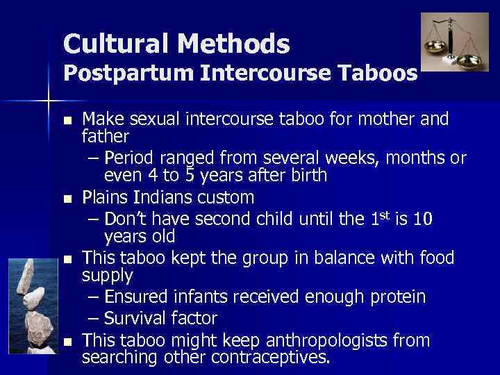 Cultural Methods Postpartum Intercourse Taboos n n Make sexual intercourse taboo for mother and