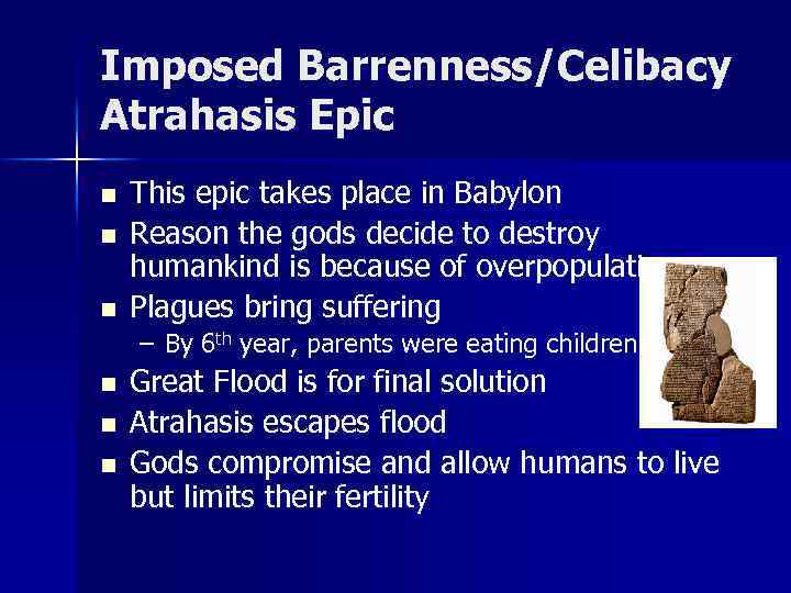 Imposed Barrenness/Celibacy Atrahasis Epic n n n This epic takes place in Babylon Reason