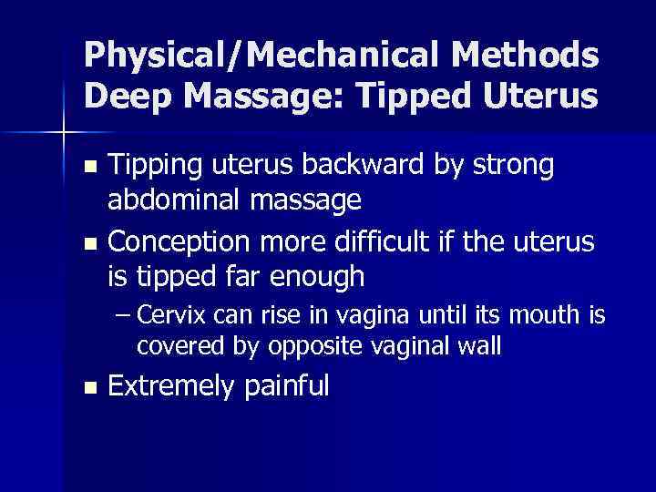 Physical/Mechanical Methods Deep Massage: Tipped Uterus Tipping uterus backward by strong abdominal massage n