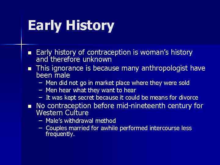 Early History n n Early history of contraception is woman’s history and therefore unknown