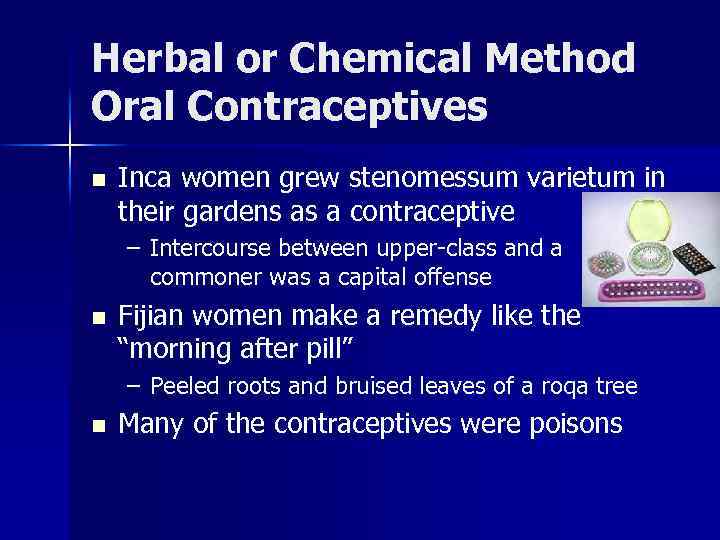 Herbal or Chemical Method Oral Contraceptives n Inca women grew stenomessum varietum in their