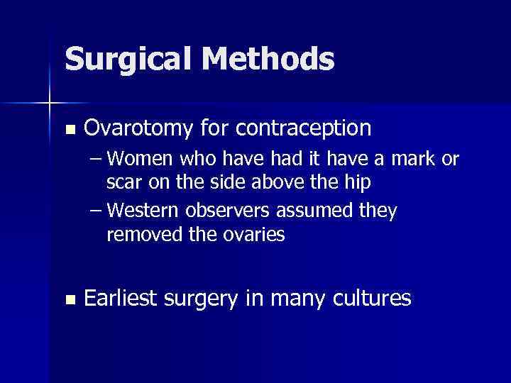 Surgical Methods n Ovarotomy for contraception – Women who have had it have a