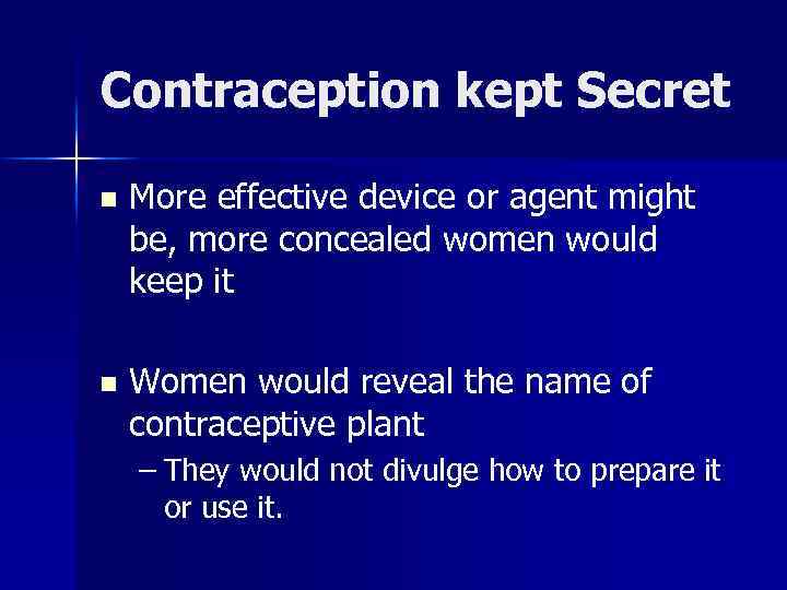 Contraception kept Secret n More effective device or agent might be, more concealed women