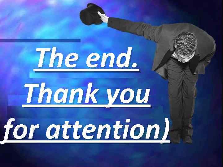 The end. Thank you for attention) . 