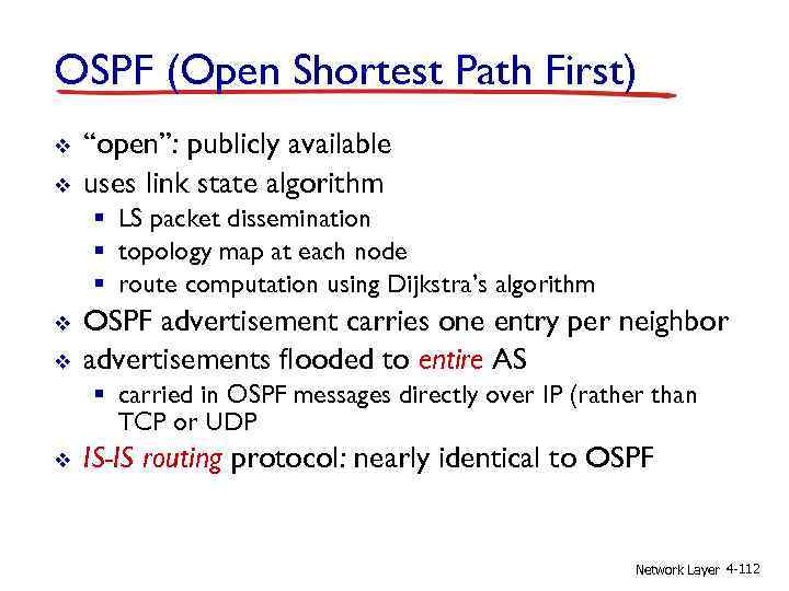 OSPF (Open Shortest Path First) v v “open”: publicly available uses link state algorithm