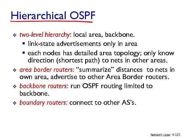 Hierarchical OSPF v v two-level hierarchy: local area, backbone. § link-state advertisements only in