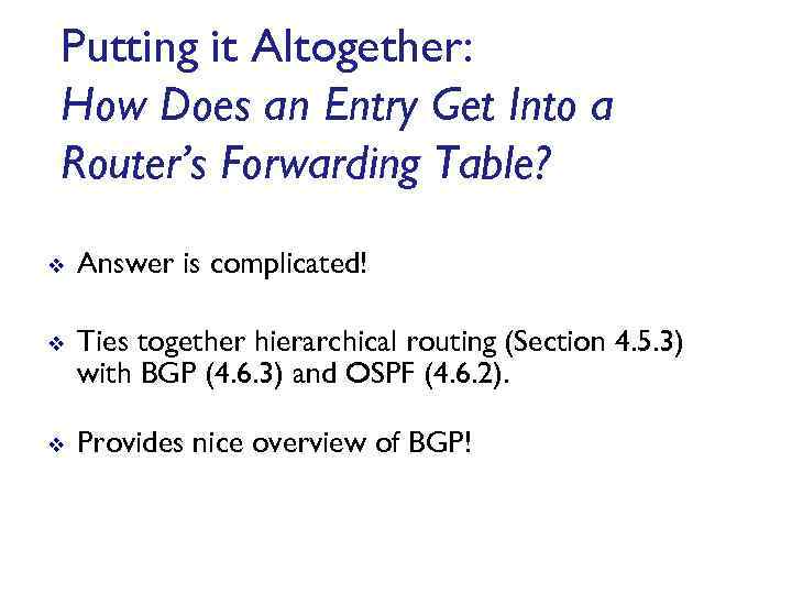 Putting it Altogether: How Does an Entry Get Into a Router’s Forwarding Table? v