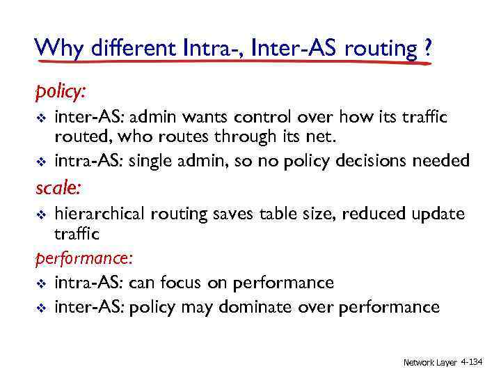 Why different Intra-, Inter-AS routing ? policy: v v inter-AS: admin wants control over