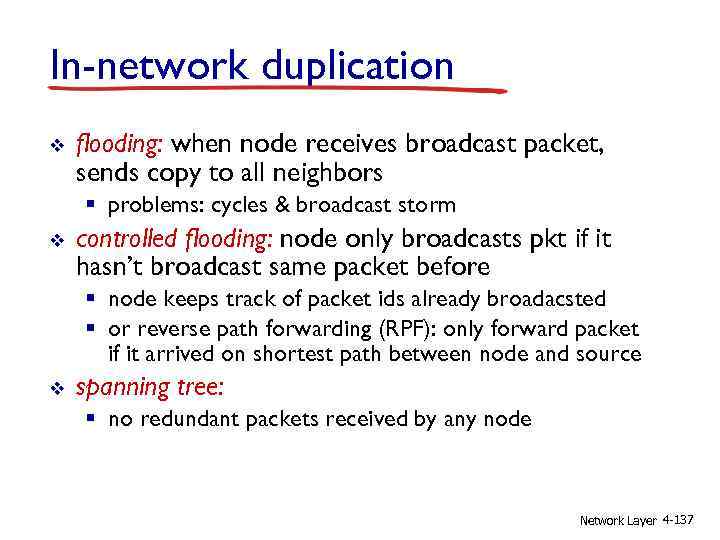 In-network duplication v flooding: when node receives broadcast packet, sends copy to all neighbors